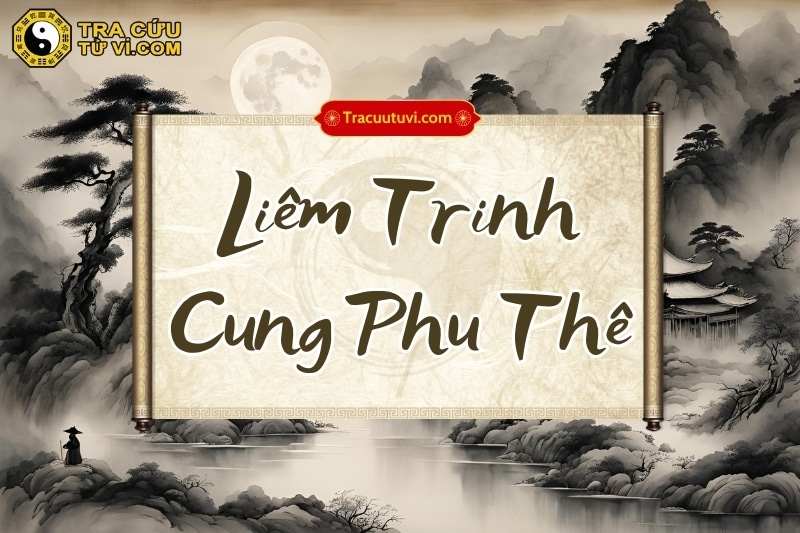 Liêm Trinh cung Phu Thê chủ về hôn nhân thường mang tính ràng buộc mạnh, khó dứt ra, cả hai vợ chồng dễ kiểm soát lẫn nhau.