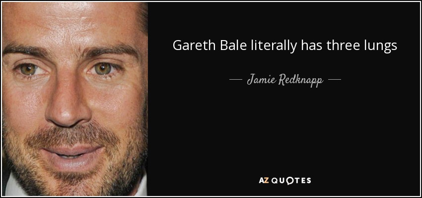 quote-gareth-bale-literally-has-three-lungs-jamie-redknapp-121-61-67.jpg